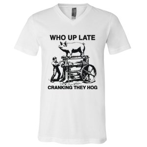 Who Up Late Cranking They Hog V-Neck T-Shirt