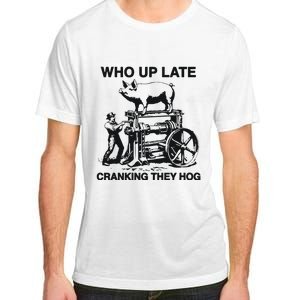 Who Up Late Cranking They Hog Adult ChromaSoft Performance T-Shirt