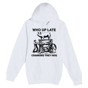 Who Up Late Cranking They Hog Premium Pullover Hoodie