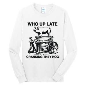 Who Up Late Cranking They Hog Tall Long Sleeve T-Shirt