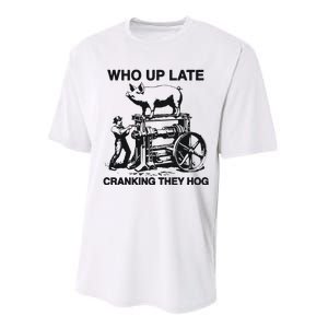 Who Up Late Cranking They Hog Performance Sprint T-Shirt