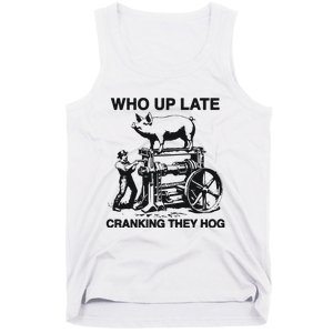 Who Up Late Cranking They Hog Tank Top