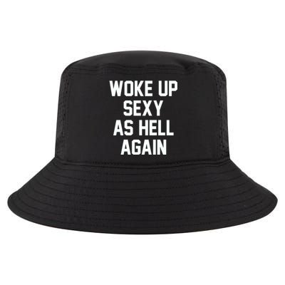 Woke Up Sexy As Hell Again Funny Saying Sarcastic Cool Comfort Performance Bucket Hat