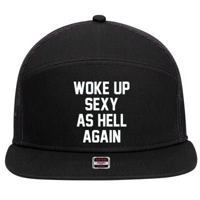 Woke Up Sexy As Hell Again Funny Saying Sarcastic 7 Panel Mesh Trucker Snapback Hat