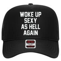 Woke Up Sexy As Hell Again Funny Saying Sarcastic High Crown Mesh Back Trucker Hat