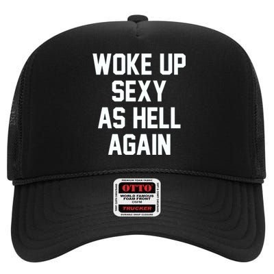 Woke Up Sexy As Hell Again Funny Saying Sarcastic High Crown Mesh Back Trucker Hat