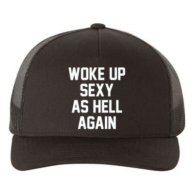 Woke Up Sexy As Hell Again Funny Saying Sarcastic Yupoong Adult 5-Panel Trucker Hat