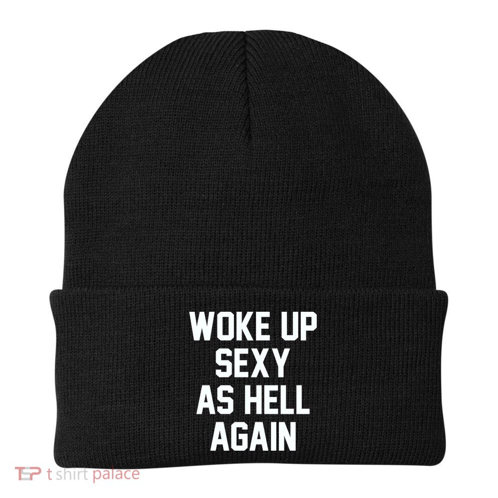 Woke Up Sexy As Hell Again Funny Saying Sarcastic Knit Cap Winter Beanie