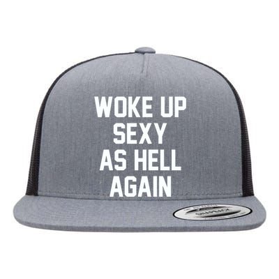 Woke Up Sexy As Hell Again Funny Saying Sarcastic Flat Bill Trucker Hat