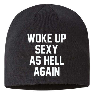 Woke Up Sexy As Hell Again Funny Saying Sarcastic Sustainable Beanie