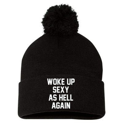 Woke Up Sexy As Hell Again Funny Saying Sarcastic Pom Pom 12in Knit Beanie