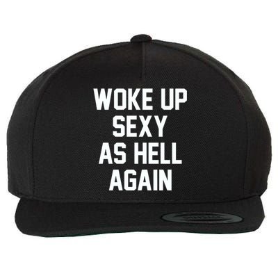 Woke Up Sexy As Hell Again Funny Saying Sarcastic Wool Snapback Cap