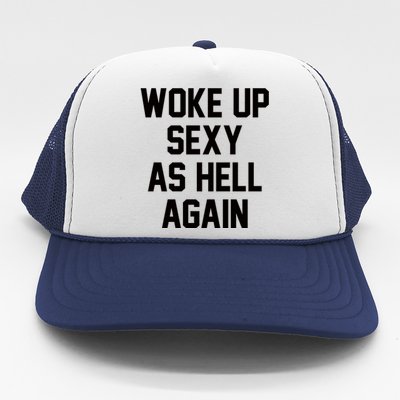 Woke Up Sexy As Hell Again Funny Saying Sarcastic Trucker Hat