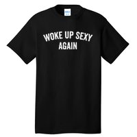 Woke Up Sexy Again | Funny Humorous Saying Tall T-Shirt