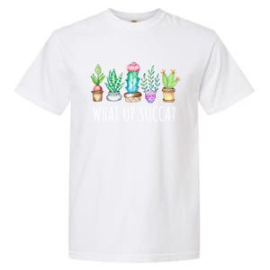 What Up Succa Succulent Cactus Aloe Plant Mom Gift Echeveria Gift Garment-Dyed Heavyweight T-Shirt