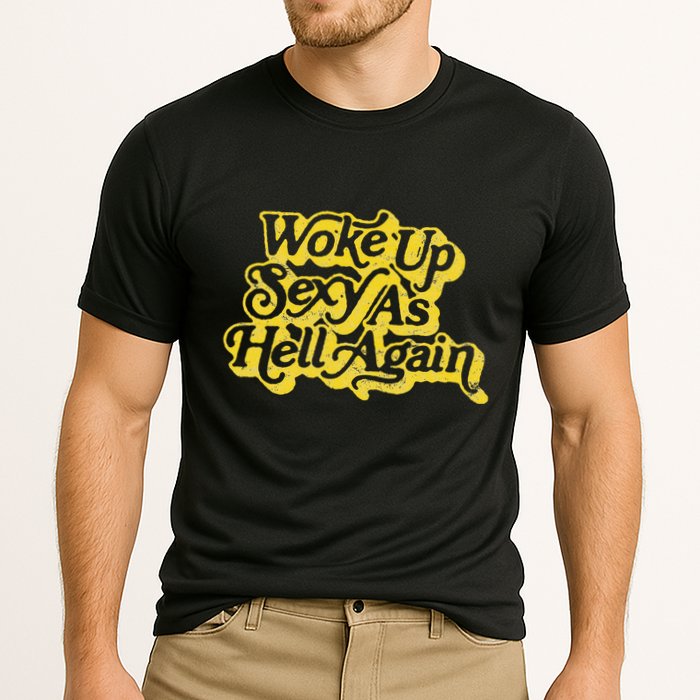 Woke Up Sexy As Hell Again! Retro 60s Vibe Cooling Performance Crew T-Shirt