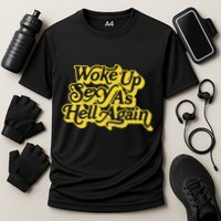 Woke Up Sexy As Hell Again! Retro 60s Vibe Cooling Performance Crew T-Shirt