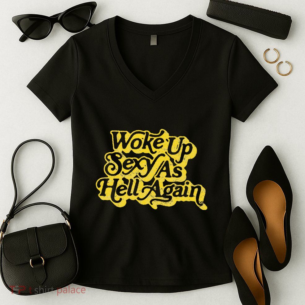 Woke Up Sexy As Hell Again! Retro 60s Vibe Women's V-Neck T-Shirt