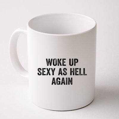 Woke Up Sexy As Hell Again Coffee Mug