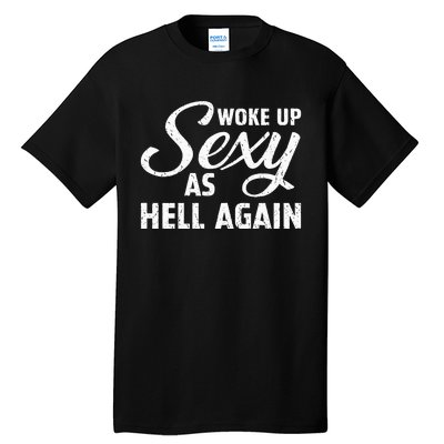 Woke Up Sexy As Hell Again Tall T-Shirt