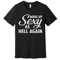 Woke Up Sexy As Hell Again Premium T-Shirt