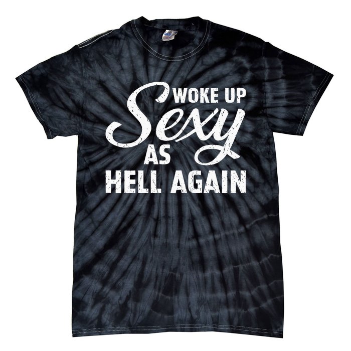 Woke Up Sexy As Hell Again Tie-Dye T-Shirt