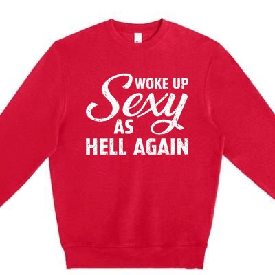 Woke Up Sexy As Hell Again Premium Crewneck Sweatshirt