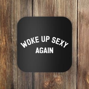 Woke Up Sexy Again Funny Saying Coaster