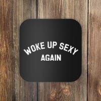 Woke Up Sexy Again Funny Saying Coaster