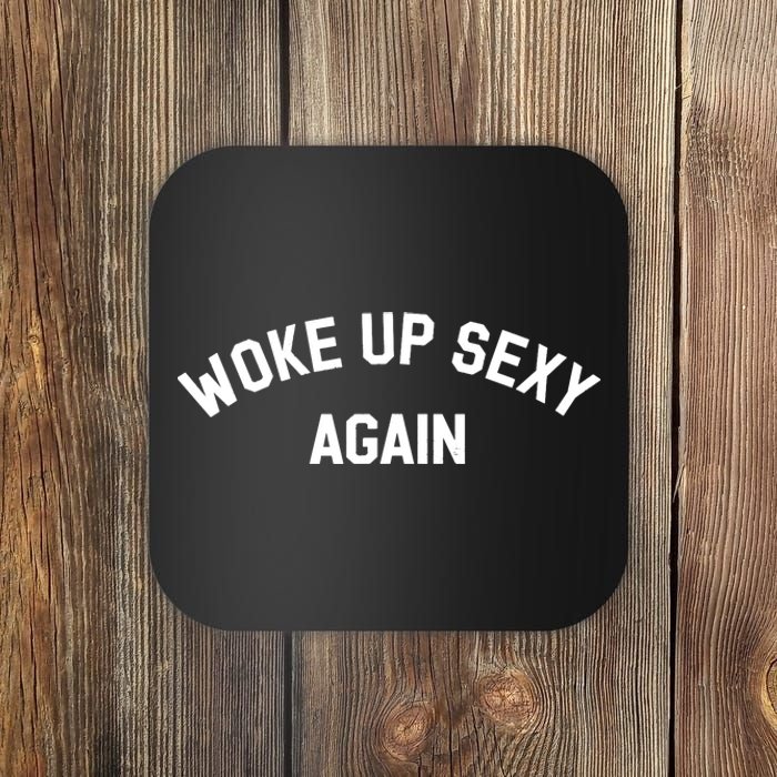 Woke Up Sexy Again Funny Saying Coaster