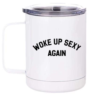 Woke Up Sexy Again Funny Saying 12 oz Stainless Steel Tumbler Cup