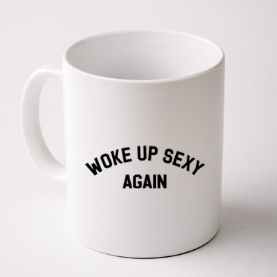 Woke Up Sexy Again Funny Saying Coffee Mug