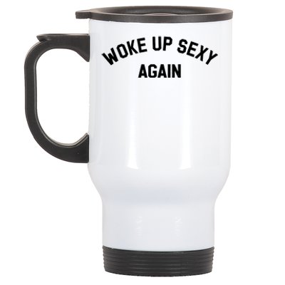 Woke Up Sexy Again Funny Saying Stainless Steel Travel Mug