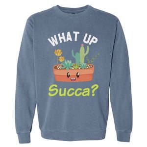 What Up Succa Kawaii Cactus Succulent Pun Garment-Dyed Sweatshirt