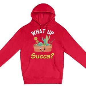 What Up Succa Kawaii Cactus Succulent Pun Premium Pullover Hoodie