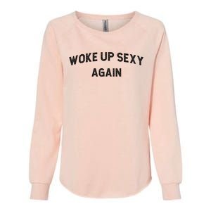 Woke Up Sexy Again | Funny Humorous Saying Womens California Wash Sweatshirt