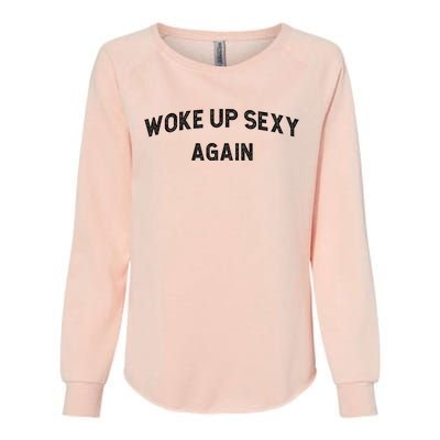 Woke Up Sexy Again | Funny Humorous Saying Womens California Wash Sweatshirt