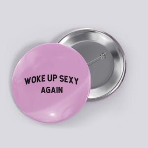 Woke Up Sexy Again | Funny Humorous Saying Button