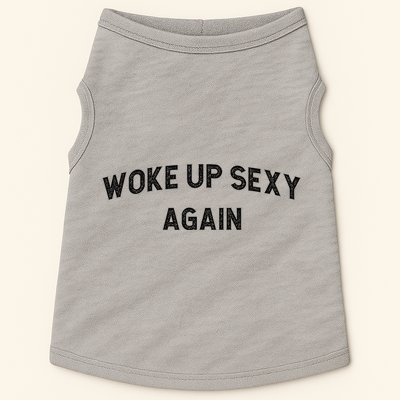Woke Up Sexy Again | Funny Humorous Saying Doggie Tank
