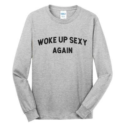 Woke Up Sexy Again | Funny Humorous Saying Tall Long Sleeve T-Shirt