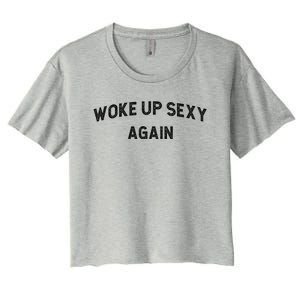 Woke Up Sexy Again | Funny Humorous Saying Women's Crop Top Tee