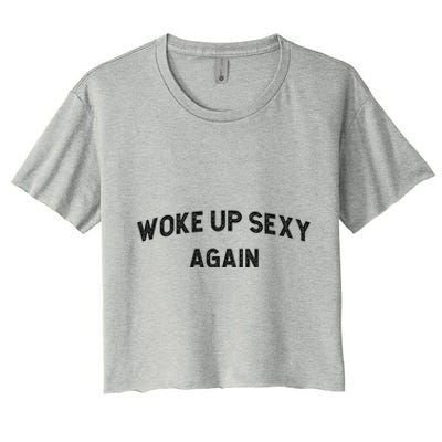 Woke Up Sexy Again | Funny Humorous Saying Women's Crop Top Tee