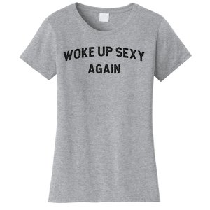 Woke Up Sexy Again | Funny Humorous Saying Women's T-Shirt