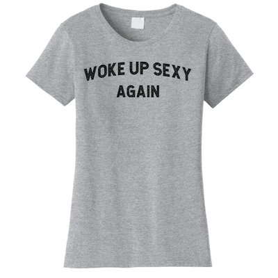 Woke Up Sexy Again | Funny Humorous Saying Women's T-Shirt