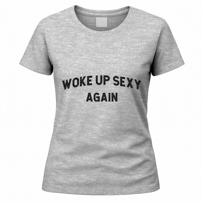 Woke Up Sexy Again | Funny Humorous Saying Women's T-Shirt