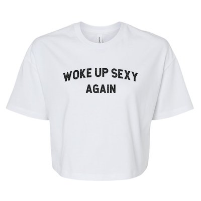 Woke Up Sexy Again | Funny Humorous Saying Bella+Canvas Jersey Crop Tee