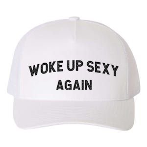 Woke Up Sexy Again | Funny Humorous Saying Yupoong Adult 5-Panel Trucker Hat