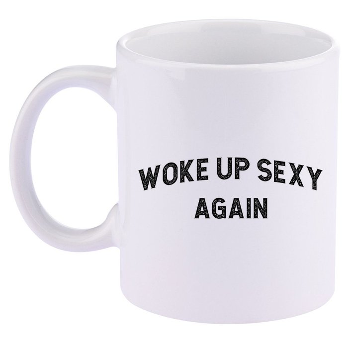 Woke Up Sexy Again | Funny Humorous Saying 11oz C Handle Ceramic Mug