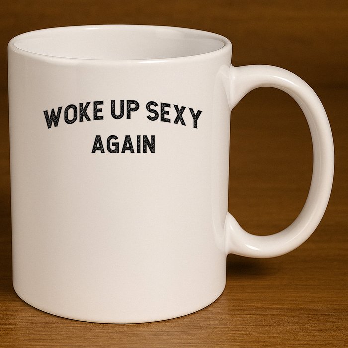 Woke Up Sexy Again | Funny Humorous Saying 11oz C Handle Ceramic Mug