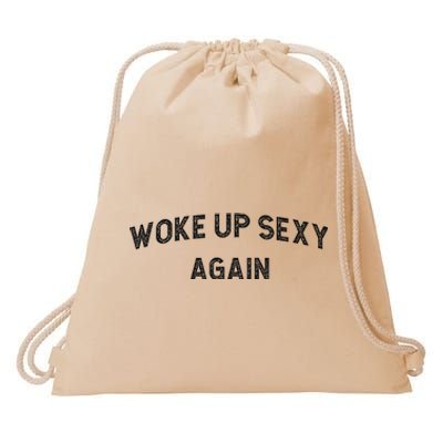 Woke Up Sexy Again Funny Humorous Saying Drawstring Bag